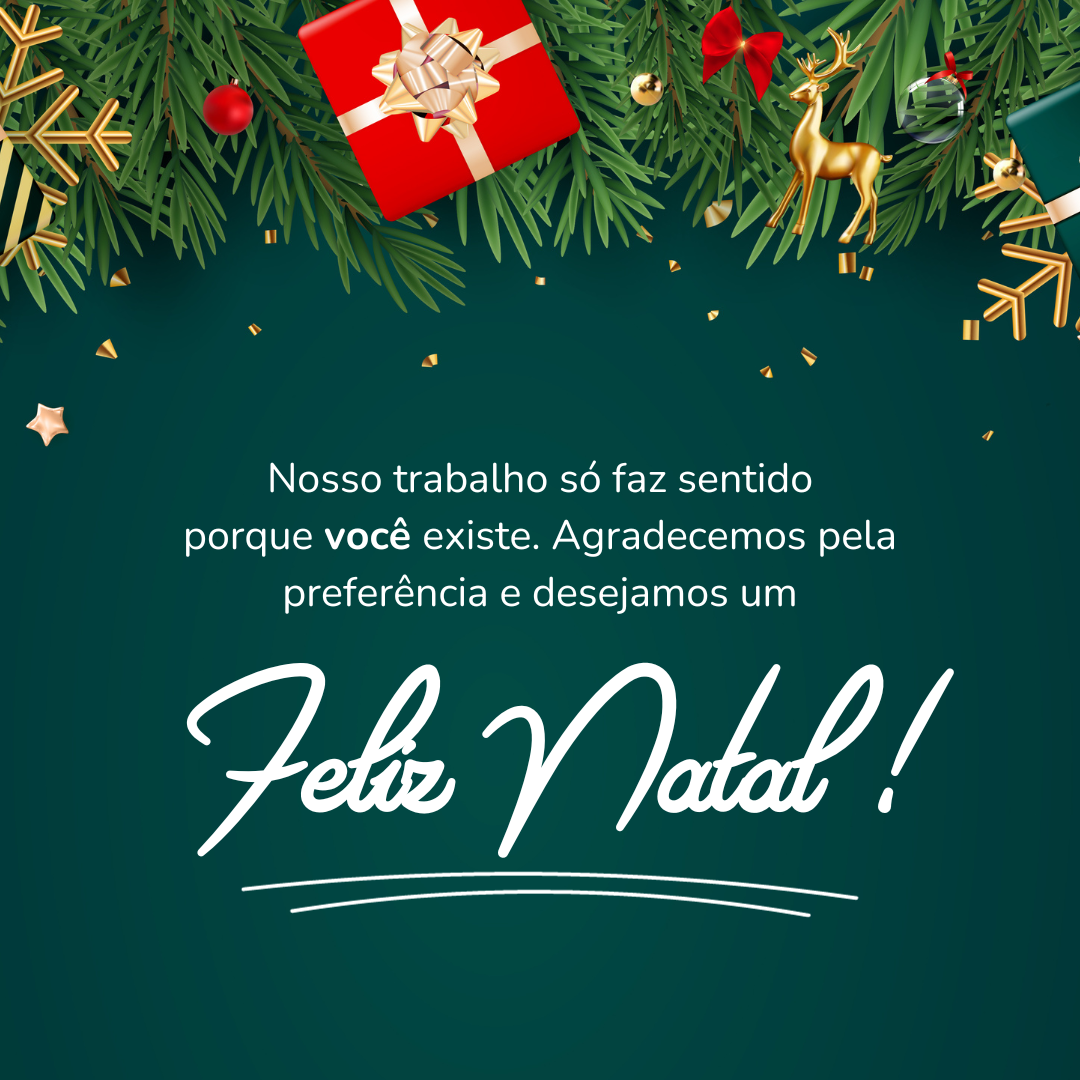 Nosso trabalho só faz sentido porque você existe. Agradecemos pela preferência e desejamos um Feliz Natal! 