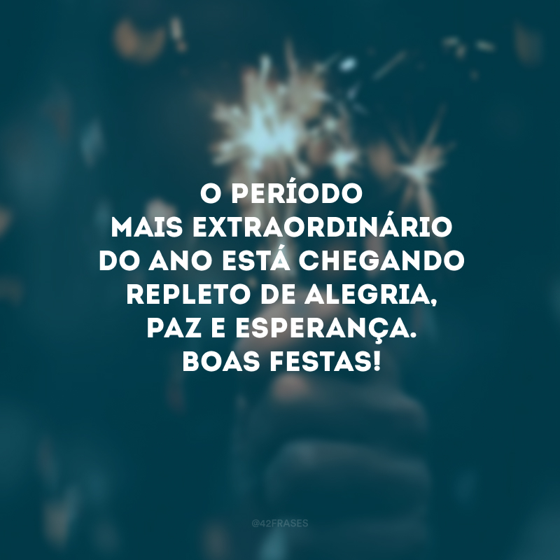 O período mais extraordinário do ano está chegando repleto de alegria, paz e esperança. Boas Festas! 