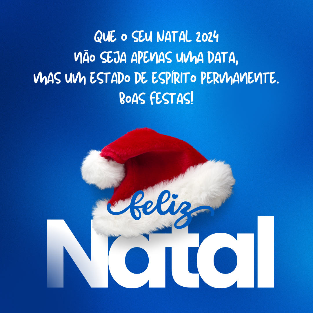 Que o seu Natal 2024 não seja apenas uma data, mas um estado de espírito permanente. Boas Festas!