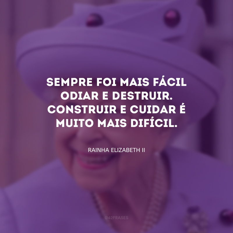 Sempre foi mais fácil odiar e destruir. Construir e cuidar é muito mais difícil.