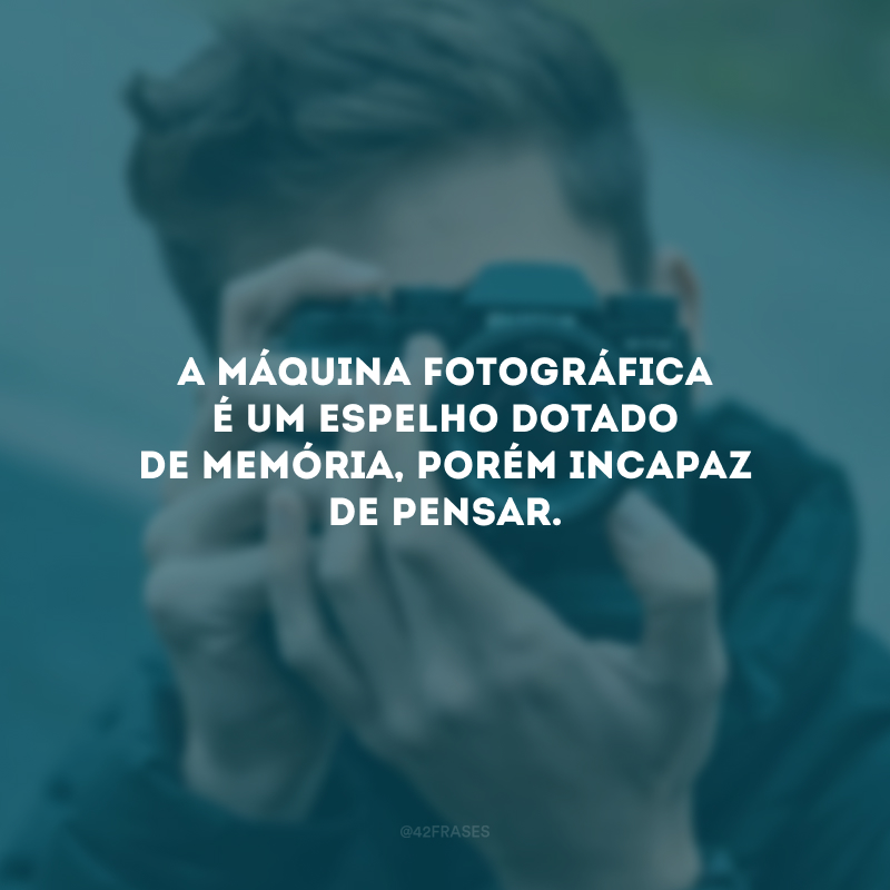 60 frases de fotógrafo para quem ama eternizar momentos