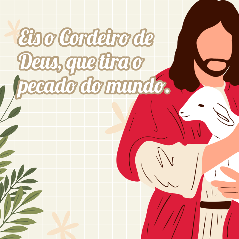 Eis o Cordeiro de Deus, que tira o pecado do mundo.