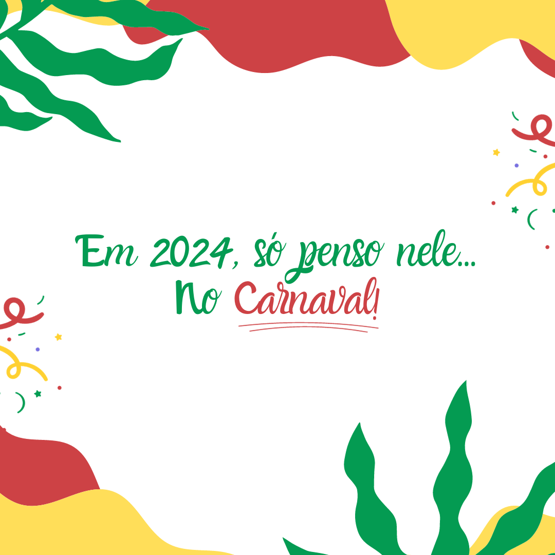 Em 2024, só penso nele... no Carnaval!