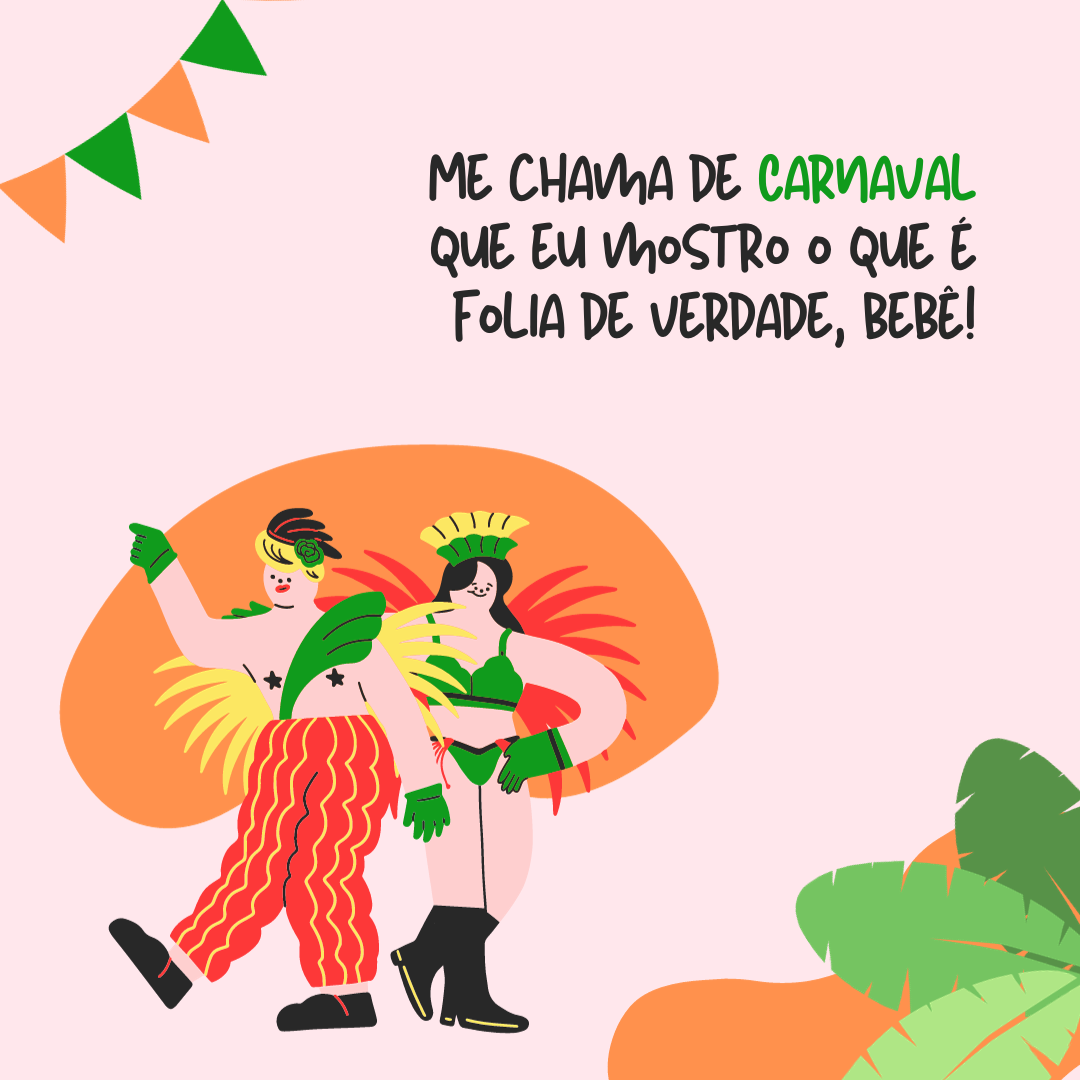 Me chama de Carnaval que eu mostro o que é folia, bebê!