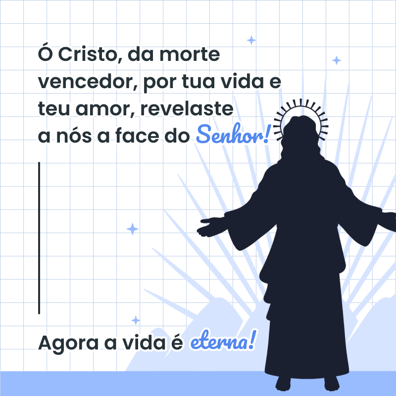 Ó Cristo, da morte vencedor, por tua vida e teu amor, revelaste a nós a face do Senhor. Agora a vida é eterna!