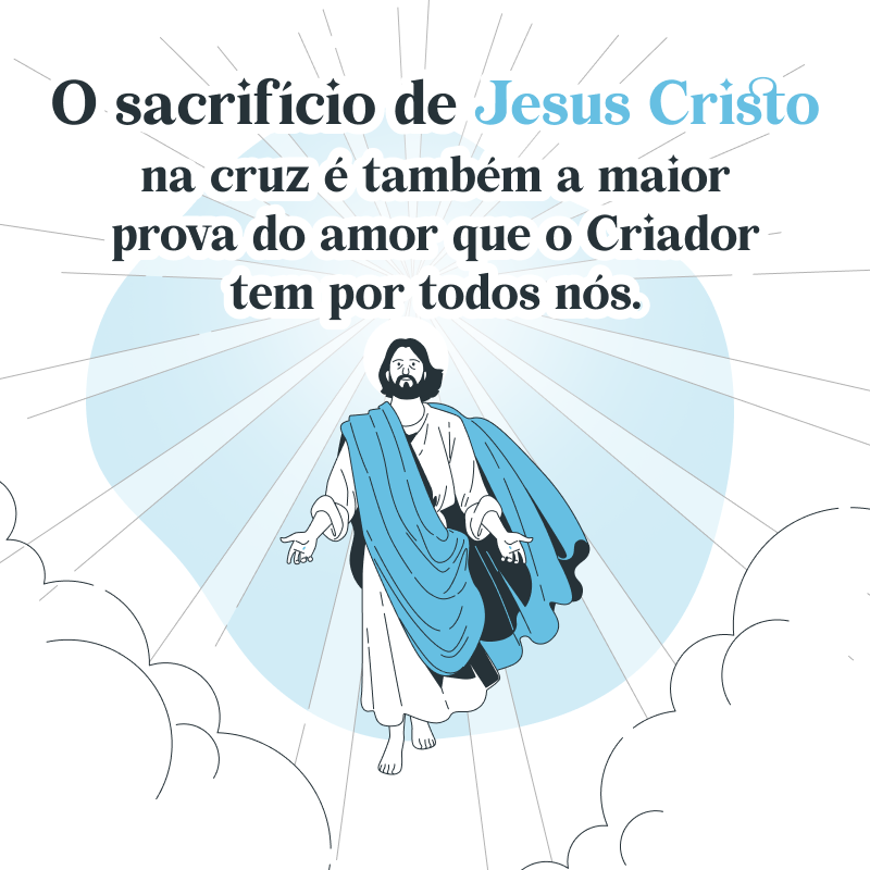 O sacrifício de Jesus Cristo na cruz é também a maior prova do amor que o Criador tem por todos nós.