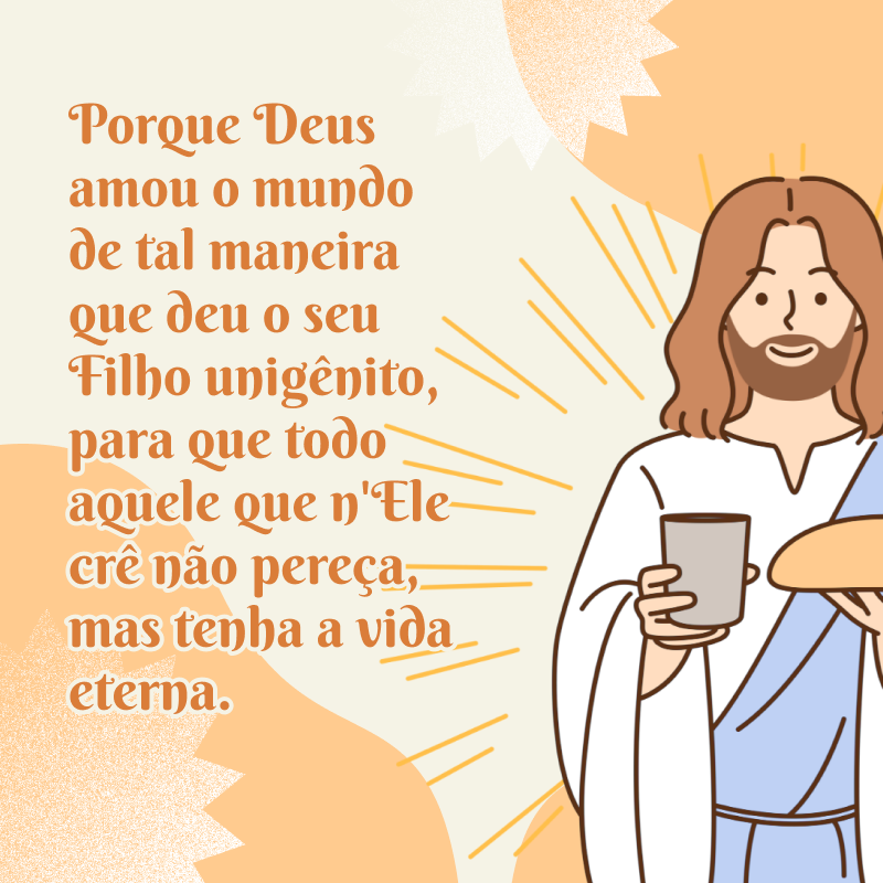 Porque Deus amou o mundo de tal maneira que deu o seu Filho unigênito, para que todo aquele que n\'Ele crê não pereça, mas tenha a vida eterna.