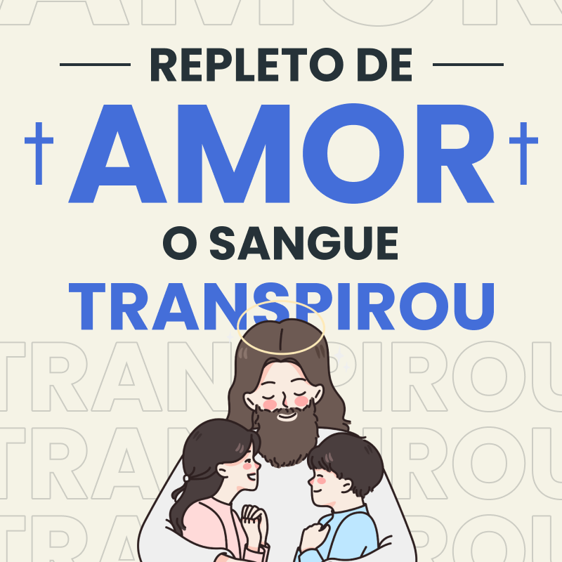 Repleto de amor, o sangue transpirou.