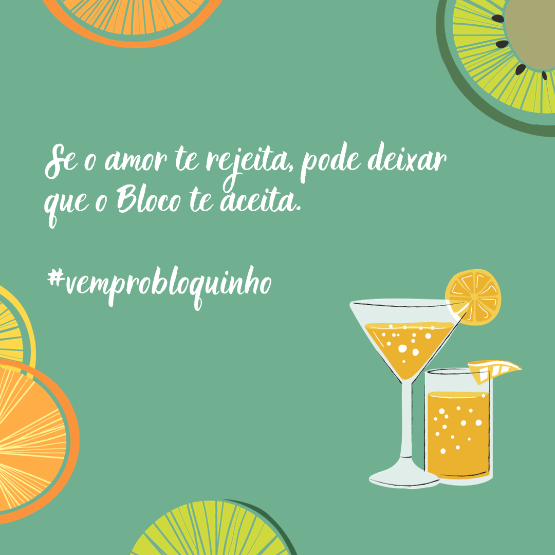 Se o amor te rejeita, pode deixar que o Bloco te aceita. #vemprobloquinho