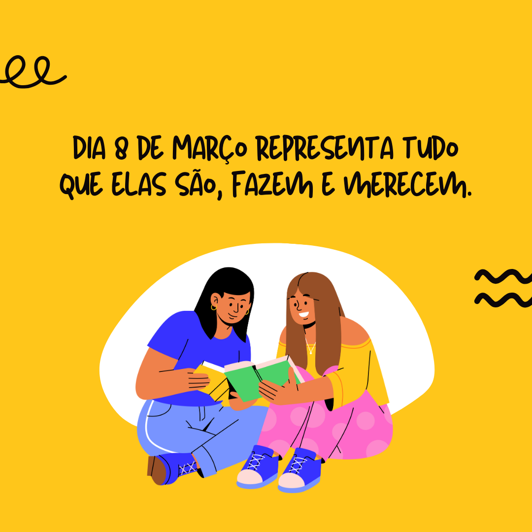 Dia 8 de Março é só uma representação de tudo que elas são, fazem e merecem. Que possamos sempre nos lembrar disso nos demais dias do ano! 