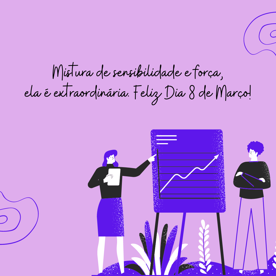 Mistura de sensibilidade e força, ela é extraordinária. Feliz Dia 8 de Março! 