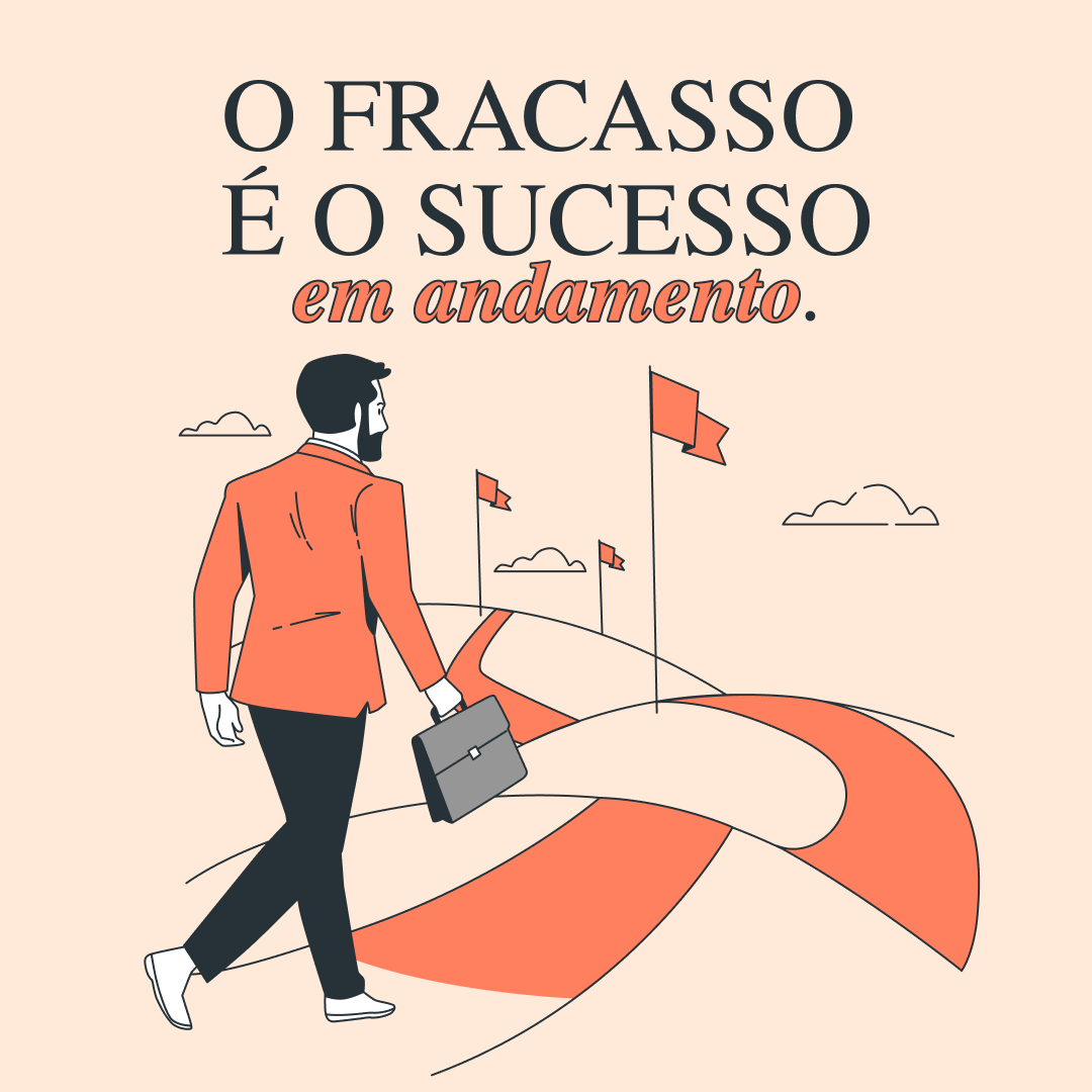 O fracasso é o sucesso em andamento.