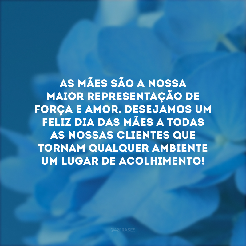 As mães são a nossa maior representação de força e amor. Desejamos um Feliz Dia das Mães a todas as nossas clientes que tornam qualquer ambiente um lugar de acolhimento!