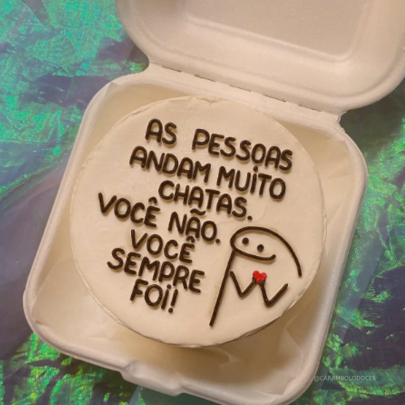 As pessoas andam muito chatas. Você não. Você sempre foi! 