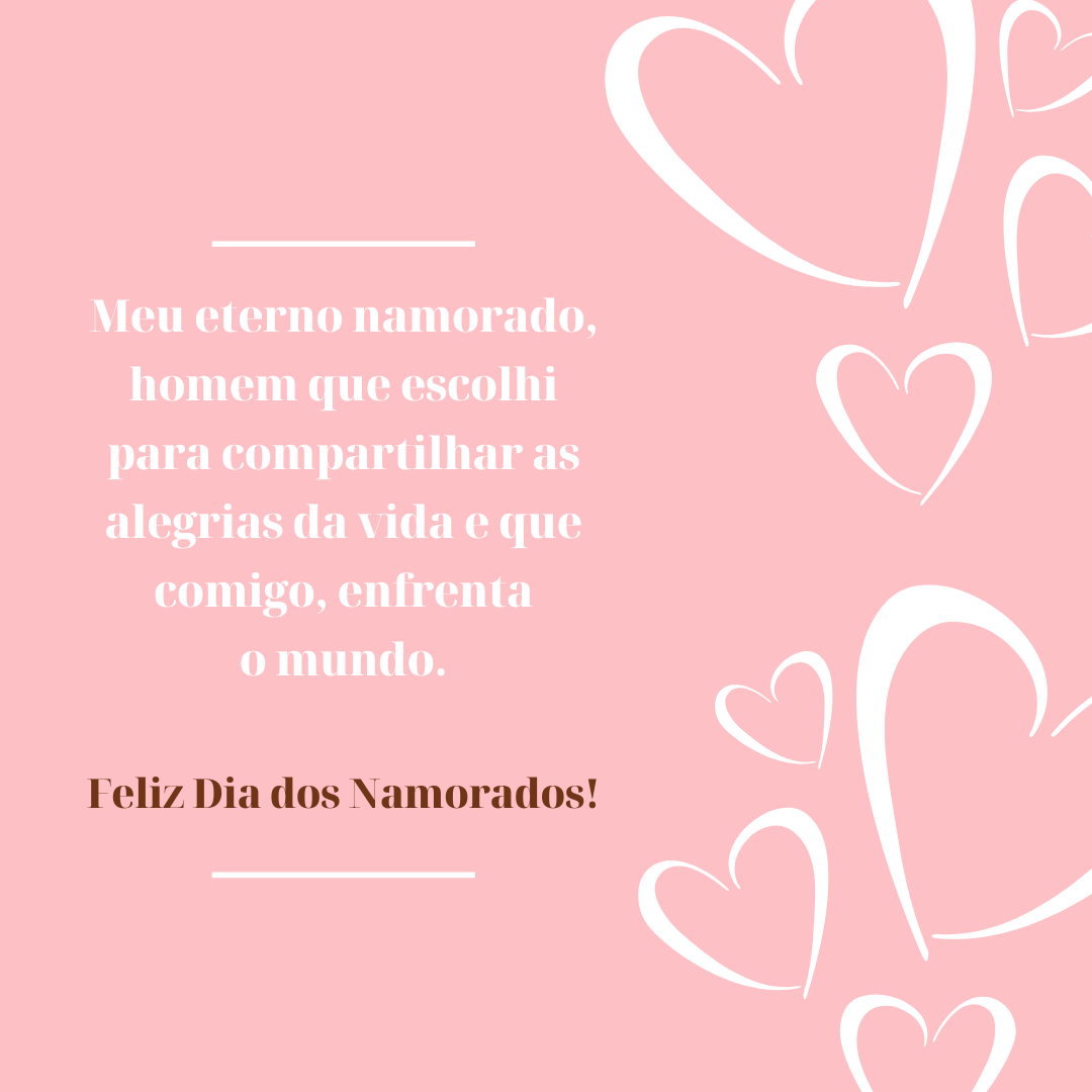 Meu eterno namorado, homem que escolhi para compartilhar as alegrias da vida e que comigo, enfrenta o mundo. Feliz Dia dos Namorados!