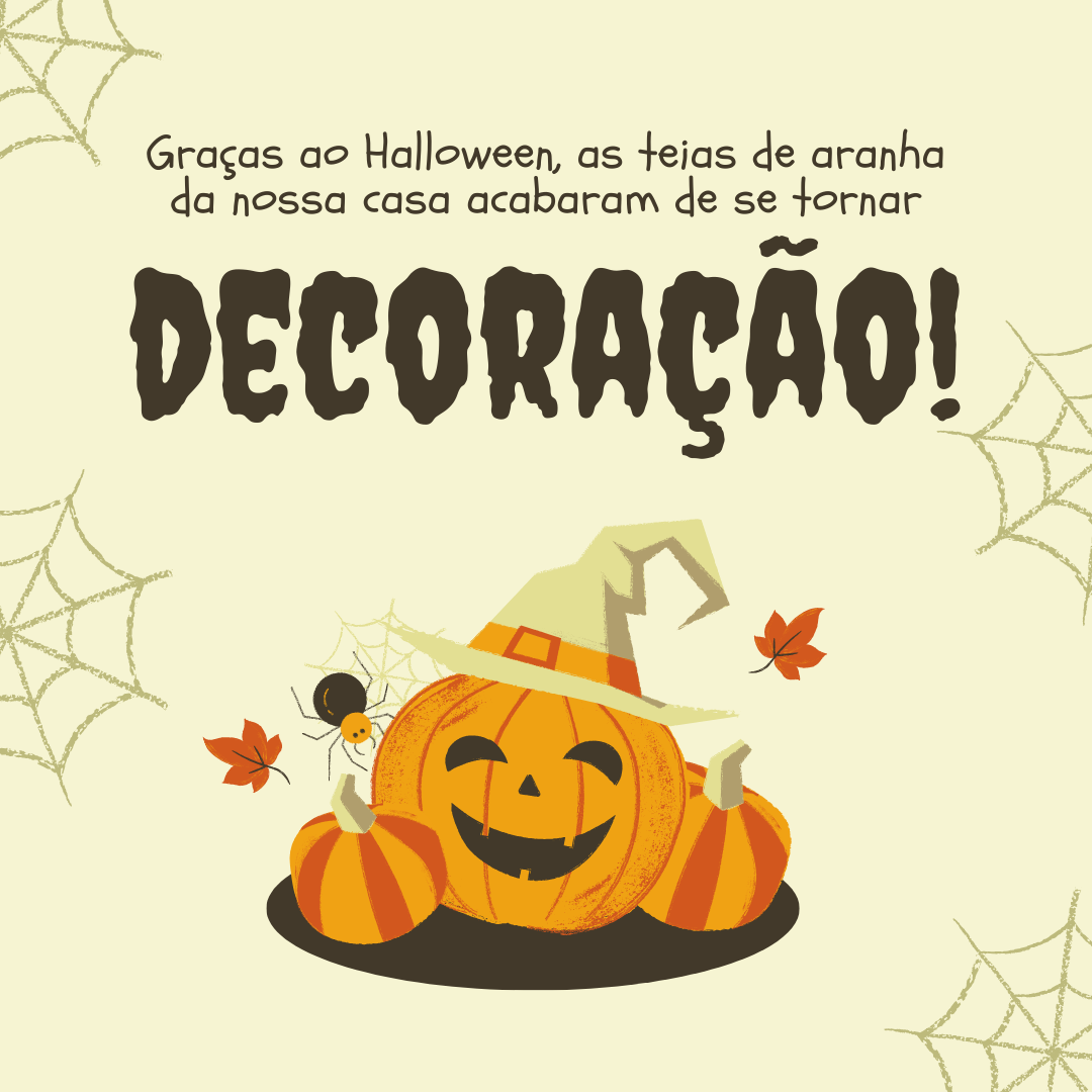 Graças ao Halloween, as teias de aranha da nossa casa acabaram de se tornar decoração!