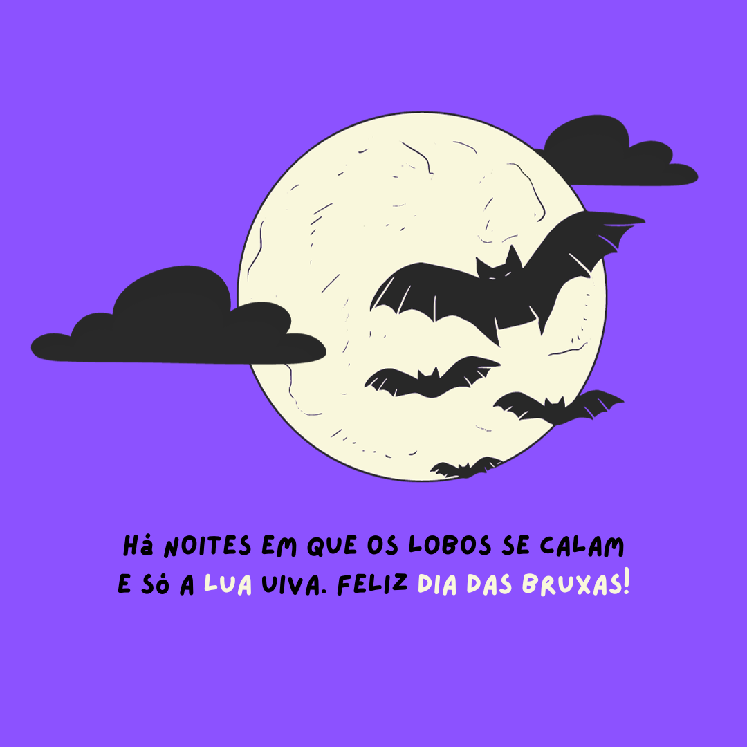 Há noites em que os lobos se calam e só a lua uiva. Feliz Dia das Bruxas!