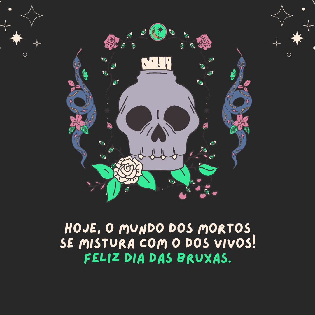 Hoje o mundo dos mortos se mistura com o dos vivos! Feliz Dia das Bruxas.