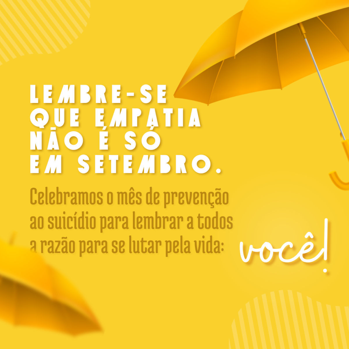 Lembre-se que empatia não é só em setembro. Celebramos o mês de prevenção ao suicídio, para lembrar a todos a razão para se lutar pela vida: você!