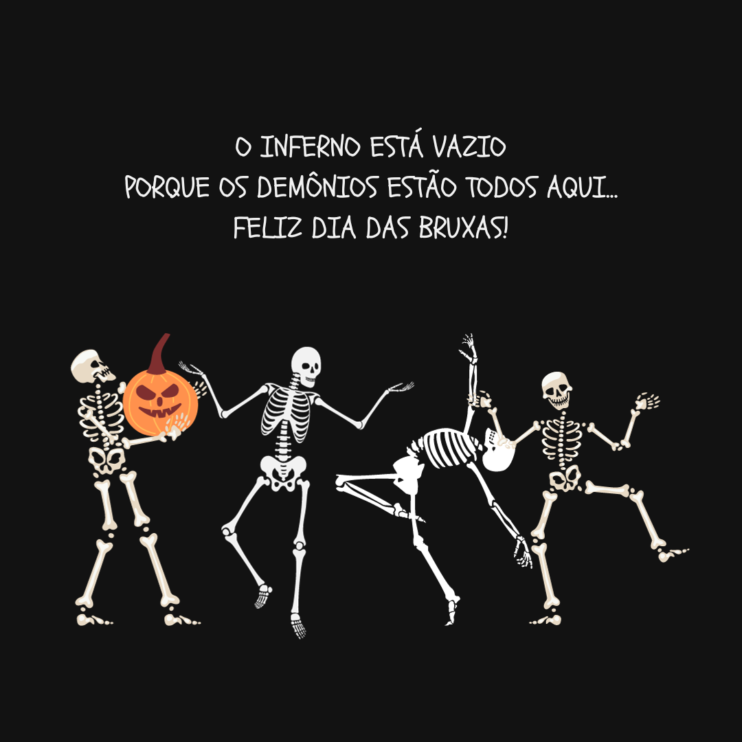 O inferno está vazio porque os demônios estão todos por aqui... Feliz Dia das Bruxas!