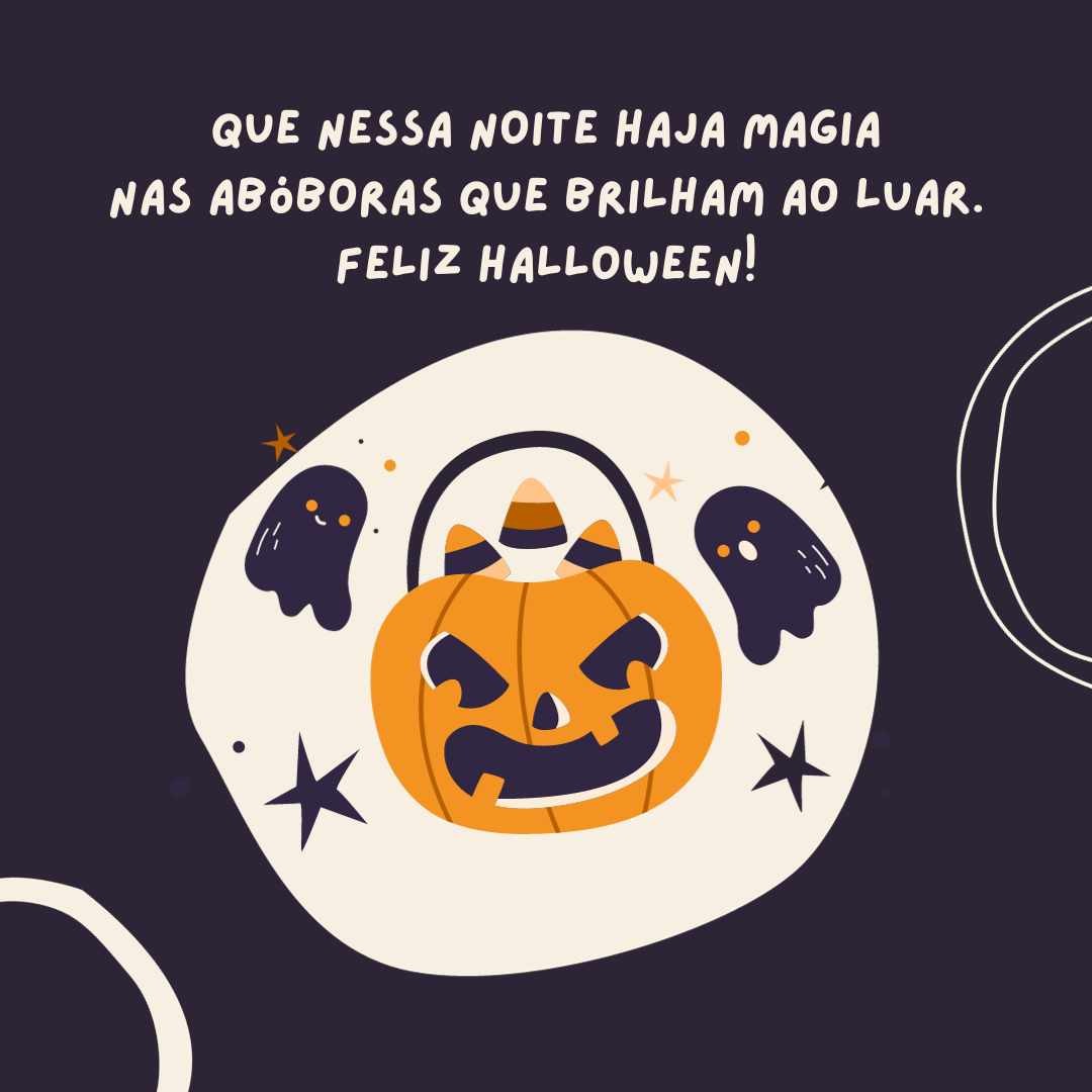 Que nessa noite haja magia nas abóboras que brilham ao luar. Feliz Halloween!