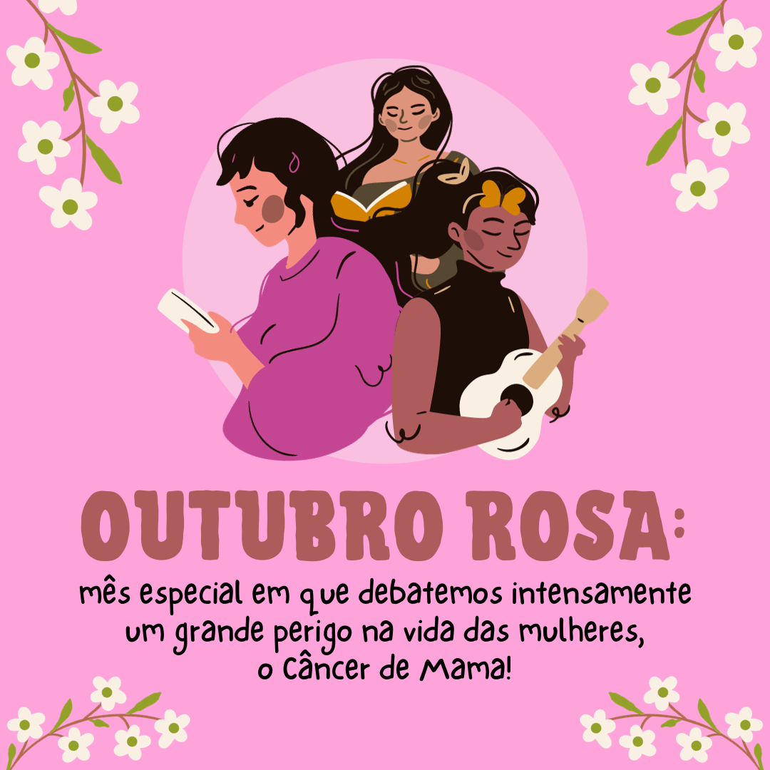 Outubro Rosa: mês especial em que debatemos intensamente um grande perigo na vida das mulheres, o Câncer de Mama!