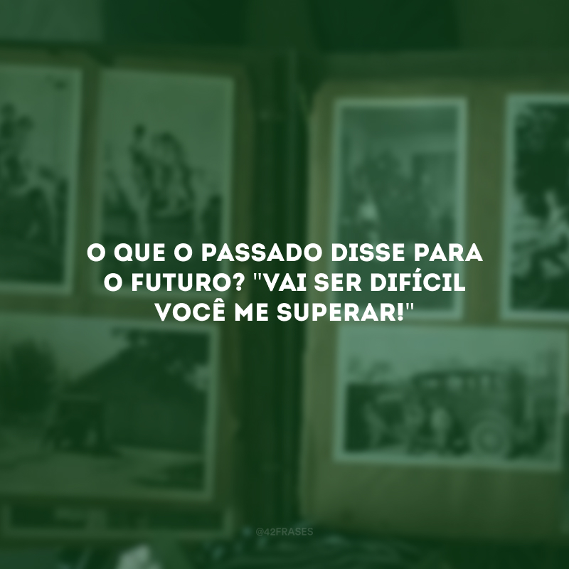 O que o passado disse para o futuro? \